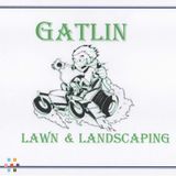 GATLIN LAWN & LANDSCAPING - Mowing Your Troubles Away With Excellence!"