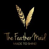The Feather Maid - Made to Shine!